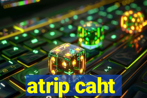 atrip caht